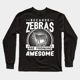 Zebras Are Freaking Awesome Long Sleeve T-Shirt